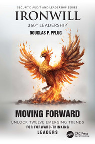 Ironwill 360° Leadership (Moving Forward: Unlock Twelve Emerging Trends for Forward-Thinking Leaders) by Douglas P. Pflug, 9781032854229