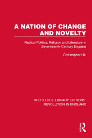 A Nation of Change and Novelty (Radical Politics, Religion and Literature in Seventeenth-Century England) - 9781032466880 by Christopher Hill, 9781032466880