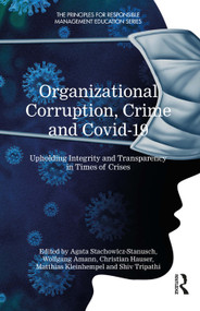 Organizational Corruption, Crime and Covid-19 (Upholding Integrity and Transparency in Times of Crises) by Agata Stachowicz-Stanusch, Wolfgang Amann, Christian Hauser, Matthias Kleinhempel, Shiv Tripathi, 9781032548876