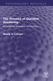 The Process of Question Answering (A Computer Simulation of Cognition) by Wendy G. Lehnert, 9781032328072