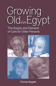 Growing Old in Egypt (The Supply and Demand of Care for Older Persons) by Thomas Boggatz, 9789774164552