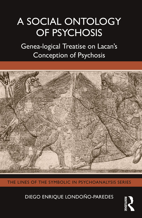 A Social Ontology of Psychosis (Genea-logical Treatise on Lacan's Conception of Psychosis) by Diego Enrique Londoño-Paredes, 9781032663531