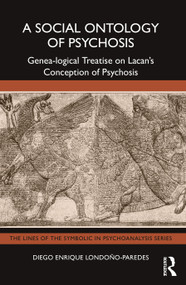 A Social Ontology of Psychosis (Genea-logical Treatise on Lacan's Conception of Psychosis) by Diego Enrique Londoño-Paredes, 9781032663531