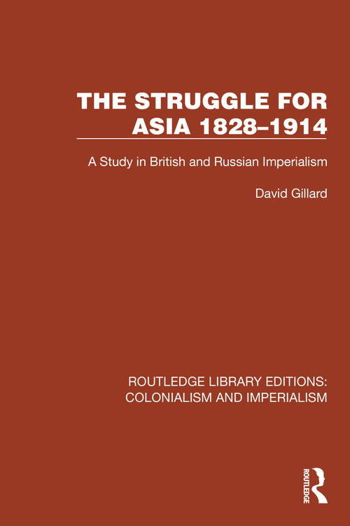 The Struggle for Asia 1828-1914 (A Study in British and Russian Imperialism) by David Gillard, 9781032446417