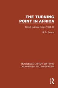 Turning Point in Africa (British Colonial Policy 1938-48) by R.D. Pearce, 9781032444956