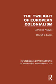The Twilight of European Colonialism (A Political Analysis) by Stewart C. Easton, 9781032417745