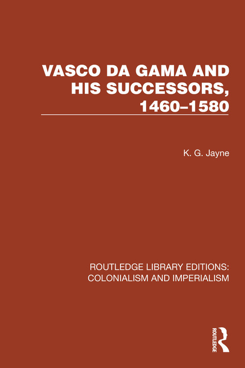 Vasco da Gama and his Successors, 1460-1580 by K.G. Jayne, 9781032436944