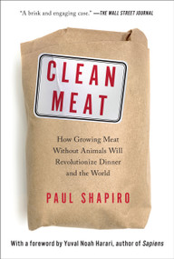 Clean Meat (How Growing Meat Without Animals Will Revolutionize Dinner and the World) - 9781501189098 by Paul Shapiro, Yuval Noah Harari