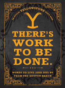 There's Work to Be Done. (An Official Yellowstone Quote Book) (Words to Live (and Die) By from the Dutton Ranch) by Adams Media, 9781507221822
