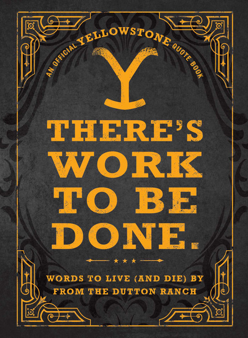 There's Work to Be Done. (An Official Yellowstone Quote Book) (Words to Live (and Die) By from the Dutton Ranch) by Adams Media, 9781507221822