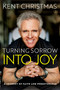 Turning Sorrow Into Joy (A Journey of Faith and Perseverance) by Kent Christmas, 9781637632345