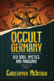 Occult Germany (Old Gods, Mystics, and Magicians) by Christopher McIntosh, 9781644117347