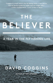 The Believer (A Year in the Fly Fishing Life) by David Coggins, 9781668004715