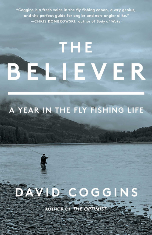 The Believer (A Year in the Fly Fishing Life) by David Coggins, 9781668004715