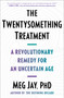 The Twentysomething Treatment (A Revolutionary Remedy for an Uncertain Age) by Meg Jay, 9781668012291
