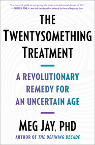 The Twentysomething Treatment (A Revolutionary Remedy for an Uncertain Age) by Meg Jay, 9781668012291