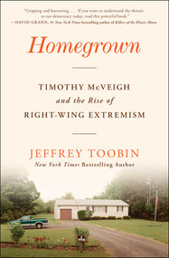 Homegrown (Timothy McVeigh and the Rise of Right-Wing Extremism) - 9781668013588 by Jeffrey Toobin, 9781668013588
