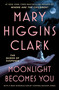 Moonlight Becomes You by Mary Higgins Clark, 9781668026212