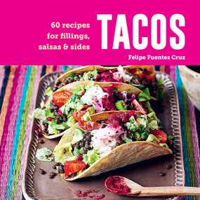 Tacos (60 recipes for fillings, salsas & sides) by Felipe Fuentes Cruz, 9781788795890