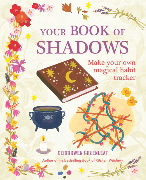 Your Book of Shadows (Make your own magical habit tracker) by Cerridwen Greenleaf, 9781800652965