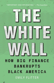 The White Wall (How Big Finance Bankrupts Black America) - 9781982183257 by Emily Flitter, 9781982183257