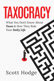 Taxocracy (What You Don't Know About Taxes and How They Rule Your Daily Life) by Scott Hodge, 9798888451908