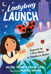 Ladybug Launch (Inspired by a True Story of Chinitas in Space) by Melissa Trempe, Natalia Ojeda, Manuela Montoya, 9781665930406