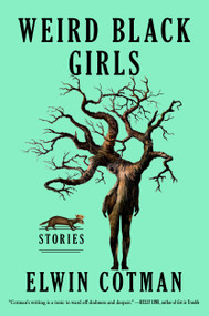 Weird Black Girls (Stories) by Elwin Cotman, 9781668018859