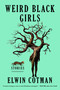 Weird Black Girls (Stories) by Elwin Cotman, 9781668018859