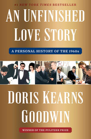 An Unfinished Love Story (A Personal History of the 1960s) by Doris Kearns Goodwin, 9781982108663