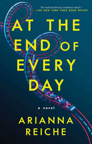 At the End of Every Day (A Novel) - 9781668007952 by Arianna Reiche, 9781668007952