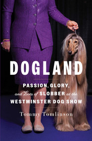 Dogland (Passion, Glory, and Lots of Slobber at the Westminster Dog Show) by Tommy Tomlinson, 9781982149321