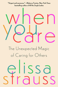 When You Care (The Unexpected Magic of Caring for Others) by Elissa Strauss, 9781982169275