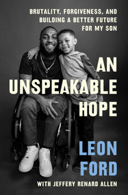 An Unspeakable Hope (Brutality, Forgiveness, and Building a Better Future for My Son) - 9781982187286 by Leon Ford, Jeffrey Renard Allen, 9781982187286