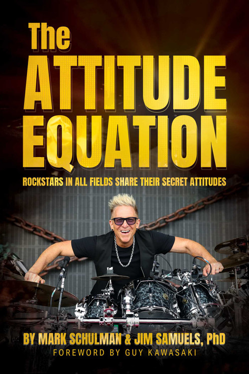 The Attitude Equation (Rockstars in All Fields Share Their Secret Attitudes) by Mark Schulman, Jim Samuels, Guy Kawasaki, 9798888453841