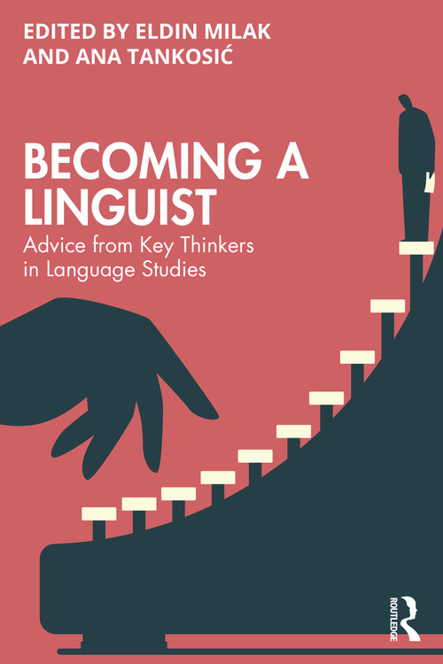 Becoming a Linguist (Advice from Key Thinkers in Language Studies) by Eldin Milak, Ana Tankosić, 9781032492018