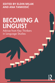 Becoming a Linguist (Advice from Key Thinkers in Language Studies) by Eldin Milak, Ana Tankosić, 9781032492018