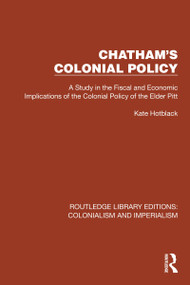 Chatham's Colonial Policy (A Study in the Fiscal and Economic Implications of the Colonial Policy of the Elder Pitt) by Kate Hotblack, 9781032456133