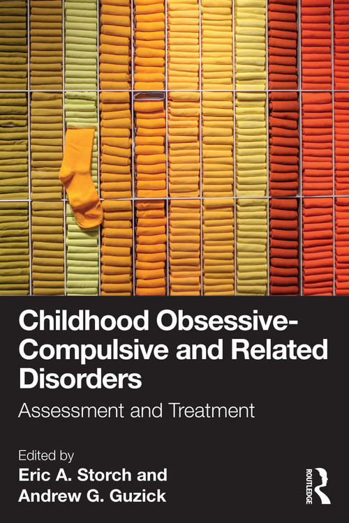 Childhood Obsessive-Compulsive and Related Disorders (Assessment and Treatment) by Eric A. Storch, Ph.D., Andrew G. Guzick, Ph.D., 9781032478623