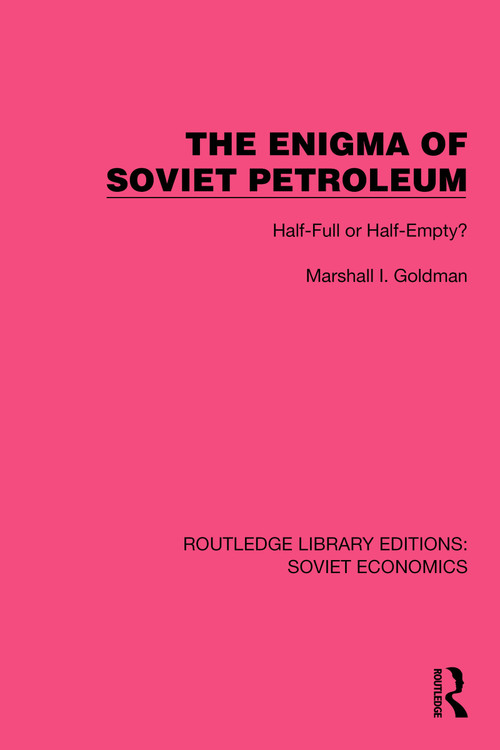 The Enigma of Soviet Petroleum (Half-Full or Half-Empty?) by Marshall I. Goldman, 9781032487649