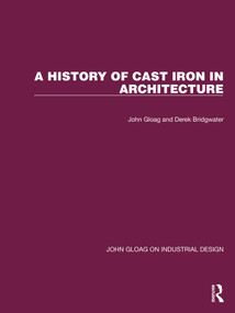 A History of Cast Iron in Architecture by John Gloag, Derek Bridgwater, 9781032367194