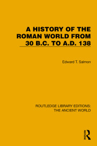 A History of the Roman World from 30 B.C. to A.D. 138 by Edward T. Salmon, 9781032767796