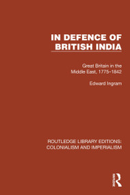 In Defence of British India (Great Britain in the Middle East, 1775-1842) - 9781032457536 by Edward Ingram, 9781032457536