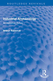 Industrial Archaeology (An Historical Survey) - 9781032549149 by Arthur Raistrick, 9781032549149