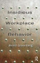 Insidious Workplace Behavior by Jerald Greenberg, 9781848728592