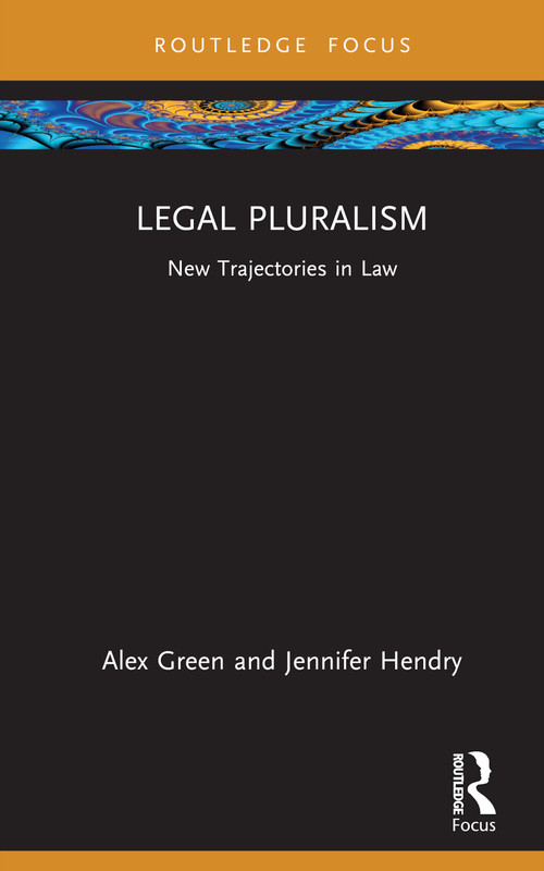 Legal Pluralism (New Trajectories in Law) by Alex Green, Jennifer Hendry, 9780367487133