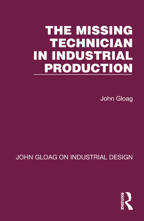 The Missing Technician in Industrial Production by John Gloag, 9781032365893