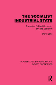 The Socialist Industrial State (Towards a Political Sociology of State Socialism) by David Lane, 9781032494357