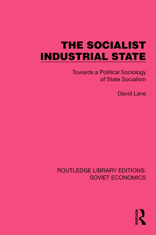 The Socialist Industrial State (Towards a Political Sociology of State Socialism) by David Lane, 9781032494357