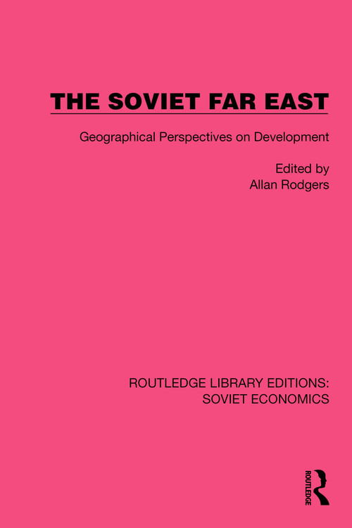 The Soviet Far East (Geographical Perspectives on Development) by Allan Rodgers, 9781032485225